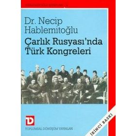 ÇARLIK RUSYASI`NDA TÜRK KONGRELERI - NECIP HABLEMİTOĞLU