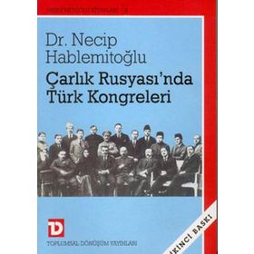 ÇARLIK RUSYASI`NDA TÜRK KONGRELERI - NECIP HABLEMİTOĞLU