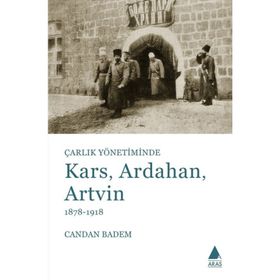 Çarlık Yönetiminde Kars, Ardahan, Artvin (1878-1918) - Candan Badem