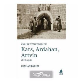 Çarlık Yönetiminde Kars, Ardahan, Artvin (1878-1918) - Candan Badem