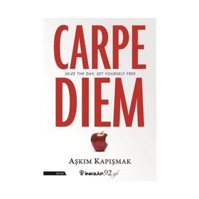 Carpe Diem - Seize The Day Set Yourself Free - Aşkım Kapışmak