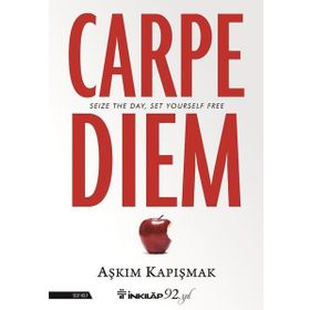 Carpe Diem - Seize The Day Set Yourself Free - Aşkım Kapışmak
