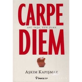 Carpe Diem - Seize The Day Set Yourself Free - Aşkım Kapışmak