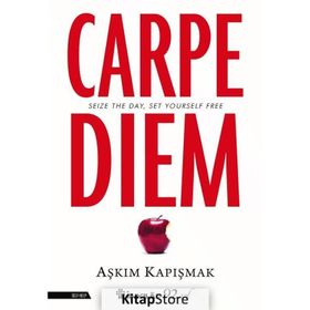 Carpe Diem - Seize The Day Set Yourself Free - Aşkım Kapışmak