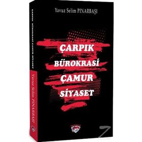 Çarpık Bürokrasi Çamur Siyaset - Yavuz Selim Pınarbaşı