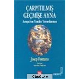 ÇARPITILMIŞ GEÇMİŞE AYNA AVRUPA'NIN YENIDEN YORUMLANMASI - JOSEP FONTANA