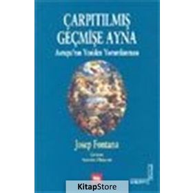 ÇARPITILMIŞ GEÇMİŞE AYNA AVRUPA'NIN YENIDEN YORUMLANMASI - JOSEP FONTANA