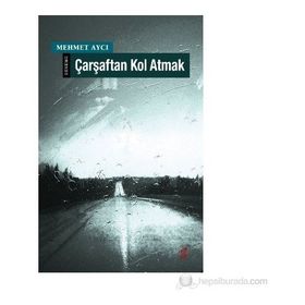 ÇARŞAFTAN KOL ATMAK - MEHMET AYCI