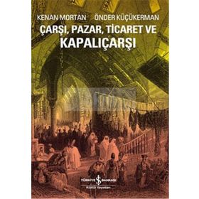 ÇARŞI, PAZAR, TICARET VE KAPALIÇARŞI - KENAN MORTAN;ÖNDER KÜÇÜKERMAN