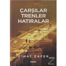 Çarşılar, Trenler Hatıralar - Cihat Zafer