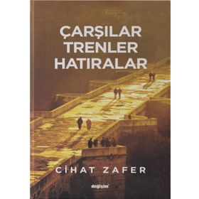 Çarşılar, Trenler Hatıralar - Cihat Zafer
