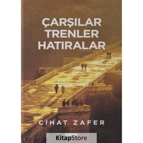 Çarşılar, Trenler Hatıralar - Cihat Zafer