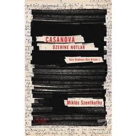 Casanova Üzerine Notlar - Miklos Szentkuthy