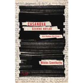 Casanova Üzerine Notlar - Miklos Szentkuthy
