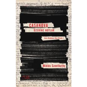 Casanova Üzerine Notlar - Miklos Szentkuthy