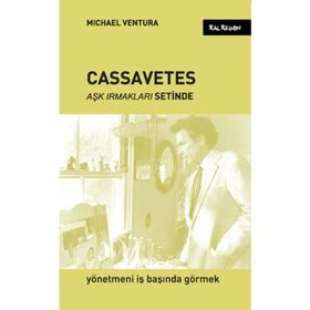 CASSAVETES AŞK IRMAKLARI SETINDE - MICHAEL VENTURA