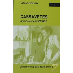 CASSAVETES AŞK IRMAKLARI SETINDE - MICHAEL VENTURA