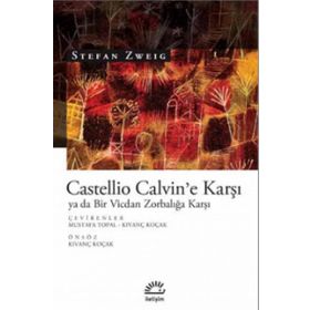Castellio Calvin'e Karşı ya da Bir Vicdan Zorbalığa Karşı -Stefan Zweig