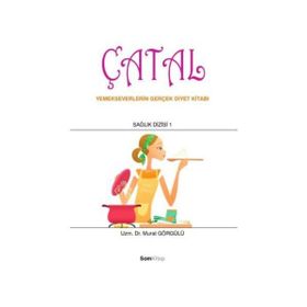 ÇATAL YEMEKSEVERLERIN GERÇEK DIYET KİTABI - MURAT GÖRGÜLÜ