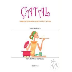 ÇATAL YEMEKSEVERLERIN GERÇEK DIYET KİTABI - MURAT GÖRGÜLÜ