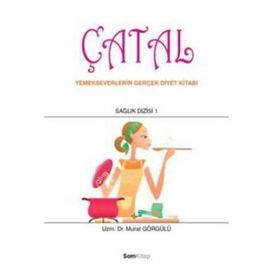 ÇATAL YEMEKSEVERLERIN GERÇEK DIYET KİTABI - MURAT GÖRGÜLÜ