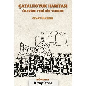 Çatalhöyük Haritası Üzerine Yeni Bir Yorum - Cevat Ülkekul