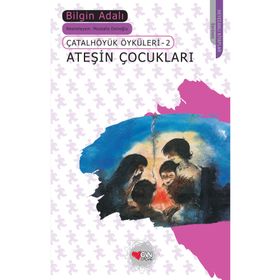 Çatalhöyük Öyküleri 2 Ateşin Çocukları - Bilgin Adalı