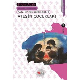 Çatalhöyük Öyküleri 2 Ateşin Çocukları - Bilgin Adalı
