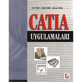 CATIA UYGULAMALARI - ARIF GÖK, KADIR GÖK, GÜRAN ÜNAL