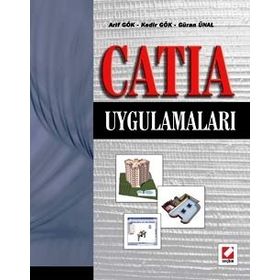 CATIA UYGULAMALARI - ARIF GÖK, KADIR GÖK, GÜRAN ÜNAL