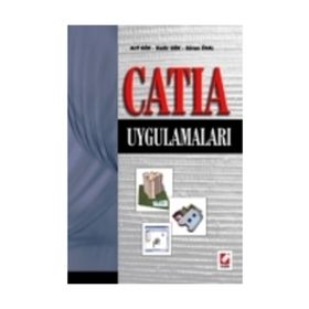 CATIA UYGULAMALARI - ARIF GÖK, KADIR GÖK, GÜRAN ÜNAL