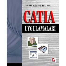 CATIA UYGULAMALARI - ARIF GÖK, KADIR GÖK, GÜRAN ÜNAL