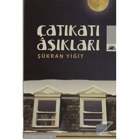 ÇATIKATI AŞIKLARI - ŞÜKRAN YİĞİT