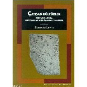 ÇATIŞAN KÜLTÜRLER KEŞİFLER ÇAĞINDA HIRİSTİYANLAR MÜSLÜMANLAR YAHUDI - BERNARD LEWIS