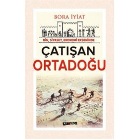 Çatışan Ortadoğu - Bora İyiat