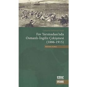 Çatışma - Diplomasi - İşgal Fav Yarımadası’nda Osmanlı - İngiliz Çekişmesi 1886 - 1915 - Mustafa Yılmaz
