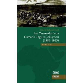 Çatışma - Diplomasi - İşgal Fav Yarımadası’nda Osmanlı - İngiliz Çekişmesi 1886 - 1915 - Mustafa Yılmaz