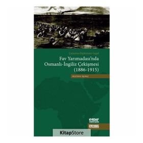 Çatışma - Diplomasi - İşgal Fav Yarımadası’nda Osmanlı - İngiliz Çekişmesi 1886 - 1915 - Mustafa Yılmaz