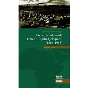 Çatışma - Diplomasi - İşgal Fav Yarımadası’nda Osmanlı - İngiliz Çekişmesi 1886 - 1915 - Mustafa Yılmaz