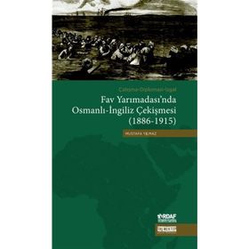 Çatışma - Diplomasi - İşgal Fav Yarımadası’nda Osmanlı - İngiliz Çekişmesi 1886 - 1915 - Mustafa Yılmaz