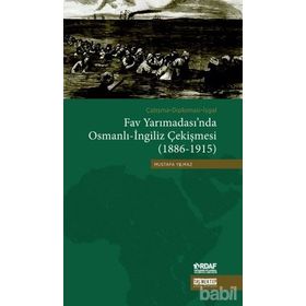 Çatışma - Diplomasi - İşgal Fav Yarımadası’nda Osmanlı - İngiliz Çekişmesi 1886 - 1915 - Mustafa Yılmaz
