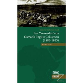 Çatışma - Diplomasi - İşgal Fav Yarımadası’nda Osmanlı - İngiliz Çekişmesi 1886 - 1915 - Mustafa Yılmaz