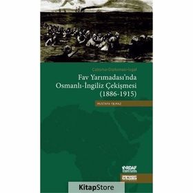 Çatışma - Diplomasi - İşgal Fav Yarımadası’nda Osmanlı - İngiliz Çekişmesi 1886 - 1915 - Mustafa Yılmaz