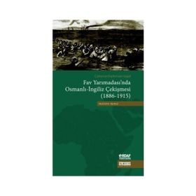Çatışma - Diplomasi - İşgal Fav Yarımadası’nda Osmanlı - İngiliz Çekişmesi 1886 - 1915 - Mustafa Yılmaz