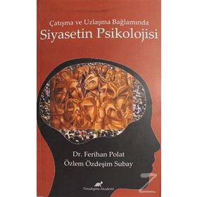 Çatışma ve Uzlaşma Bağlamında Siyasetin Psikolojisi - Ferihan Polat Özlem Özdeşim Subay