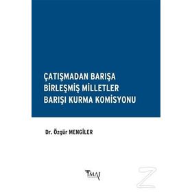 Çatışmadan Barışa Birleşmiş Milletler Barışı Kurma Komisyonu - Özgür Mengiler