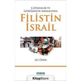 ÇATIŞMALAR VE GÖRÜŞMELER SARMALINDA FILISTIN - İSRAİL - ALI ÖNER