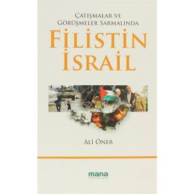 ÇATIŞMALAR VE GÖRÜŞMELER SARMALINDA FILISTIN - İSRAİL - ALI ÖNER