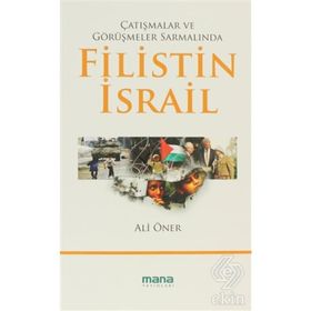 ÇATIŞMALAR VE GÖRÜŞMELER SARMALINDA FILISTIN - İSRAİL - ALI ÖNER