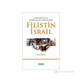 ÇATIŞMALAR VE GÖRÜŞMELER SARMALINDA FILISTIN - İSRAİL - ALI ÖNER